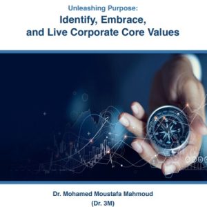 unleashing Purpose: identify’ Embrace’ and Live Corporate Core Values